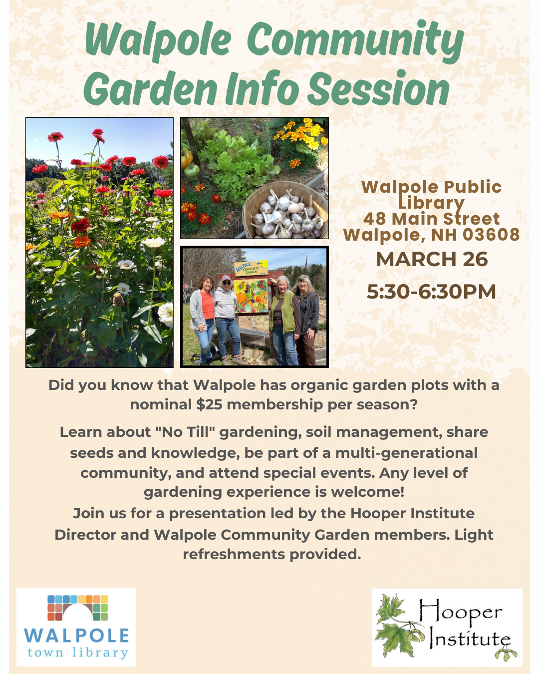 Did you know that Walpole has organic garden plots with a nominal $25 membership per season?
Learn about "No Till" gardening, soil management, share
seeds and knowledge, be part of a multi-generational
community, and attend special events. Any level of
gardening experience is welcome!
Join us for a presentation led by the Hooper Institute
Director and Walpole Community Garden members. Light
refreshments provided. 
